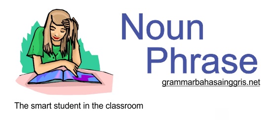 Pengertian Noun Phrase serta Contoh Kalimat dan Soal